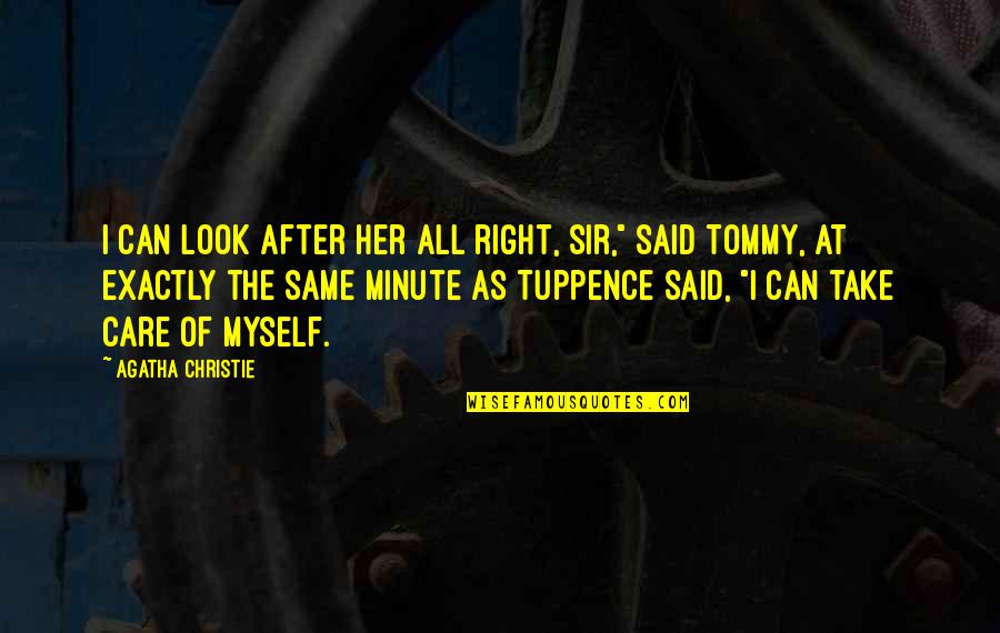 Tommy Quotes By Agatha Christie: I can look after her all right, sir,"