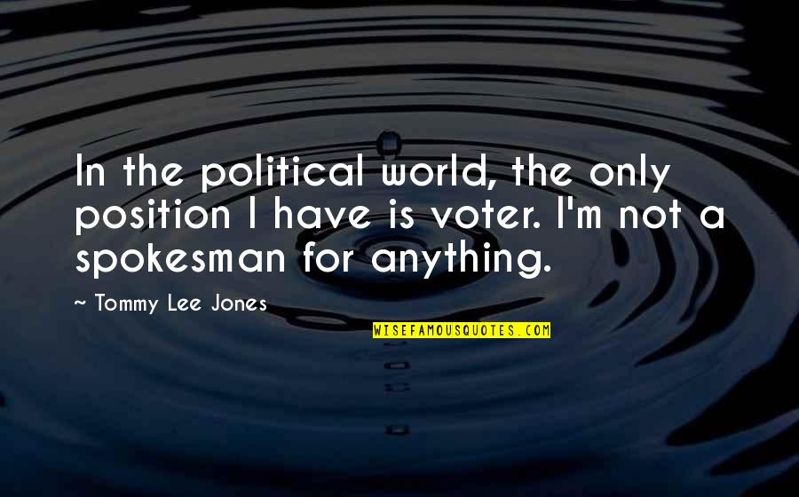 Tommy Quotes By Tommy Lee Jones: In the political world, the only position I