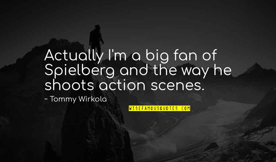 Tommy Quotes By Tommy Wirkola: Actually I'm a big fan of Spielberg and