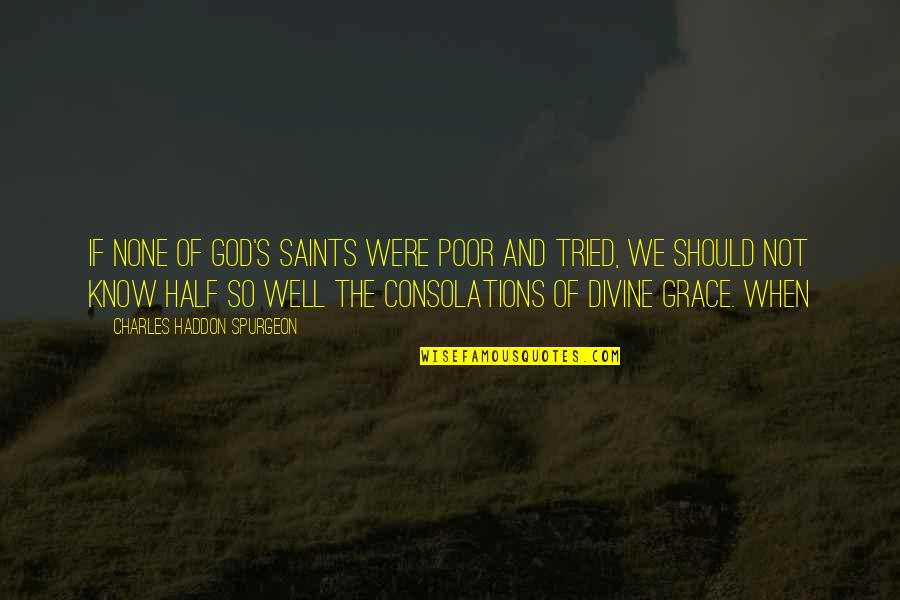 Tommy Rivs Quotes By Charles Haddon Spurgeon: If none of God's saints were poor and