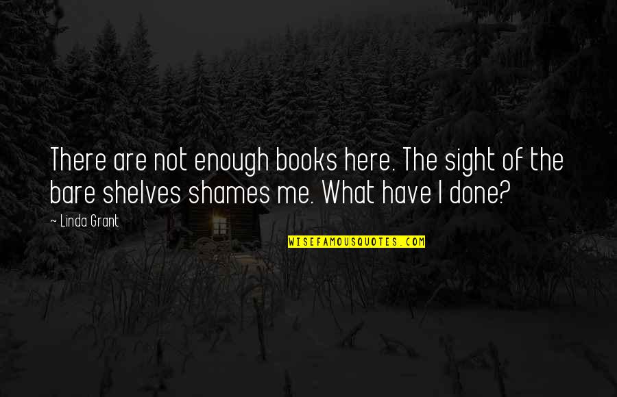 Tommy Rivs Quotes By Linda Grant: There are not enough books here. The sight
