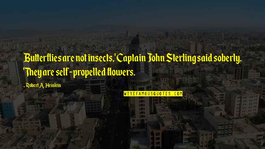 Tommy Rivs Quotes By Robert A. Heinlein: Butterflies are not insects,' Captain John Sterling said