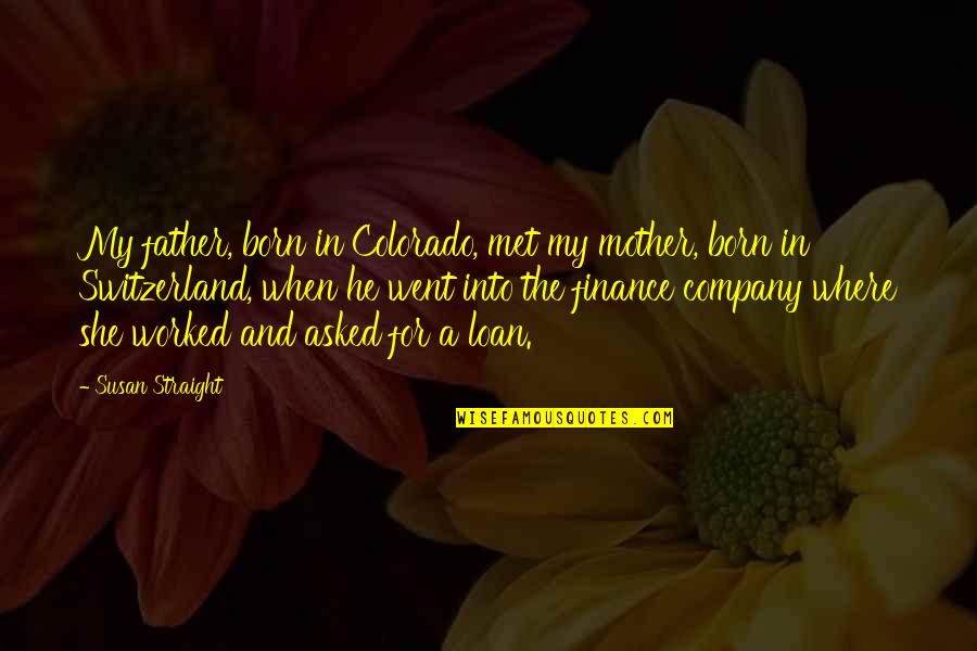 Tommy Rivs Quotes By Susan Straight: My father, born in Colorado, met my mother,