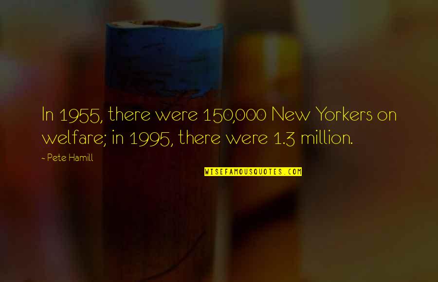 Tommy Smothers Quotes By Pete Hamill: In 1955, there were 150,000 New Yorkers on