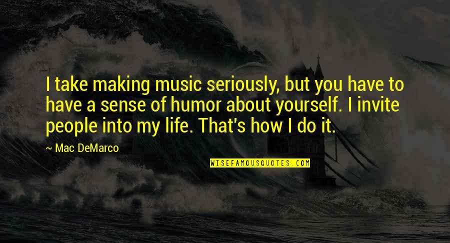Tommy Strawn Quotes By Mac DeMarco: I take making music seriously, but you have Tommy Strawn Quotes By Mac DeMarco: I take making music seriously, but you have