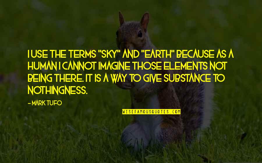 Tommy Strawn Quotes By Mark Tufo: I use the terms "sky" and "earth" because Tommy Strawn Quotes By Mark Tufo: I use the terms "sky" and "earth" because