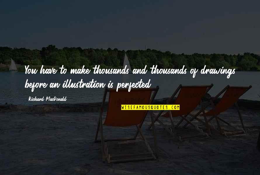 Tommy Strawn Quotes By Richard MacDonald: You have to make thousands and thousands of Tommy Strawn Quotes By Richard MacDonald: You have to make thousands and thousands of