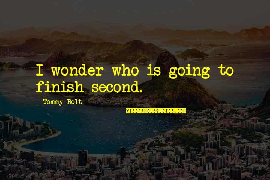 Tommy The Who Quotes By Tommy Bolt: I wonder who is going to finish second. Tommy The Who Quotes By Tommy Bolt: I wonder who is going to finish second.