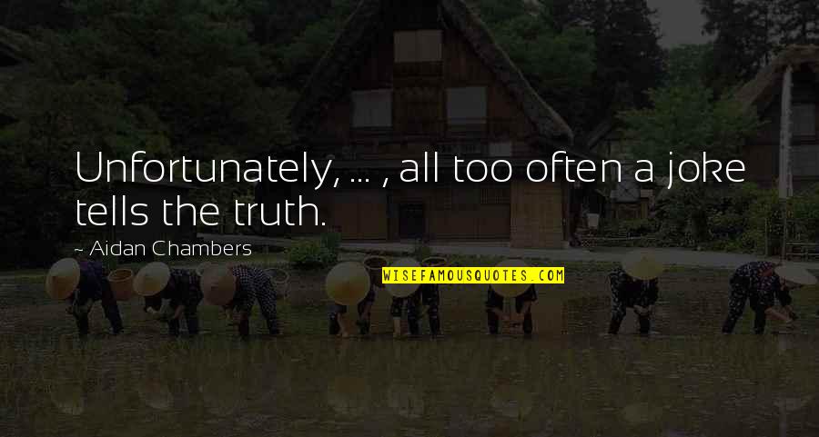 Tommy Traddles Quotes By Aidan Chambers: Unfortunately, ... , all too often a joke Tommy Traddles Quotes By Aidan Chambers: Unfortunately, ... , all too often a joke