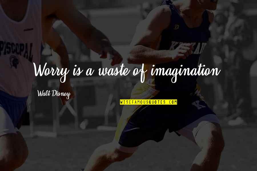 Tommy Trinder Quotes By Walt Disney: Worry is a waste of imagination.