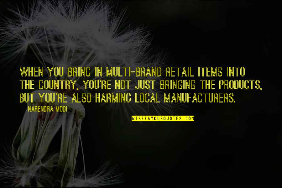 Tommy Wallach Quotes By Narendra Modi: When you bring in multi-brand retail items into
