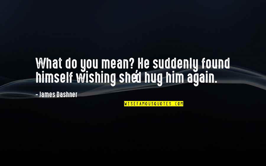 Tomoe Koga Quotes By James Dashner: What do you mean? He suddenly found himself