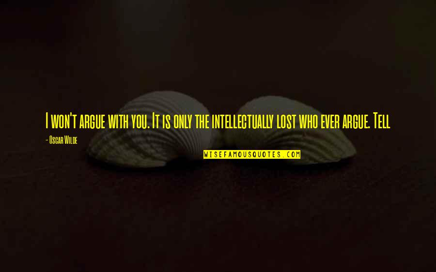 Tomoharu Sh Ji Quotes By Oscar Wilde: I won't argue with you. It is only