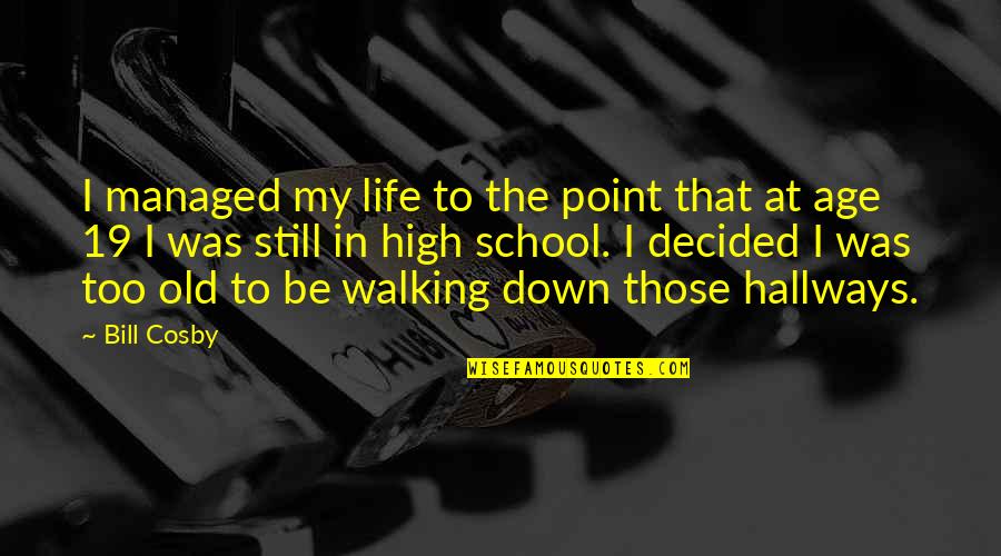 Tomoharu Ueda Quotes By Bill Cosby: I managed my life to the point that Tomoharu Ueda Quotes By Bill Cosby: I managed my life to the point that
