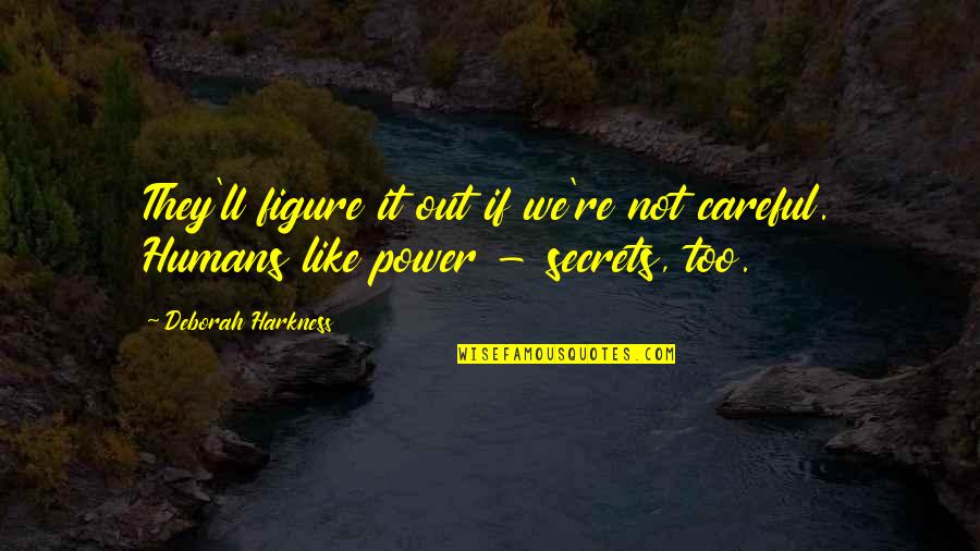 Tomoharu Ueda Quotes By Deborah Harkness: They'll figure it out if we're not careful.