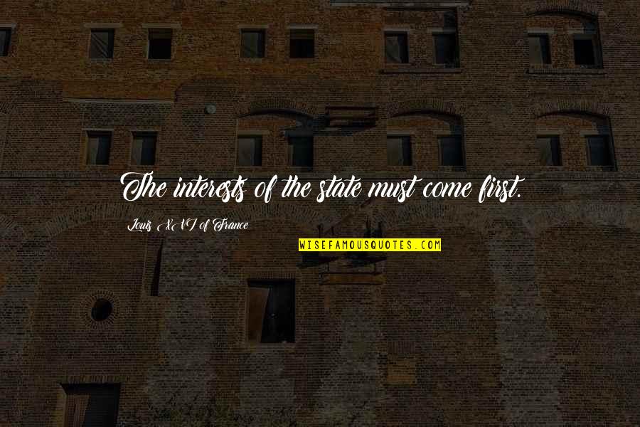 Tomohiro Inaba Quotes By Louis XVI Of France: The interests of the state must come first. Tomohiro Inaba Quotes By Louis XVI Of France: The interests of the state must come first.
