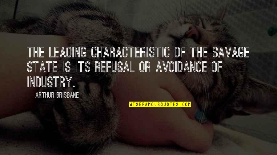 Tomohiro Moriuchi Quotes By Arthur Brisbane: The leading characteristic of the savage state is Tomohiro Moriuchi Quotes By Arthur Brisbane: The leading characteristic of the savage state is