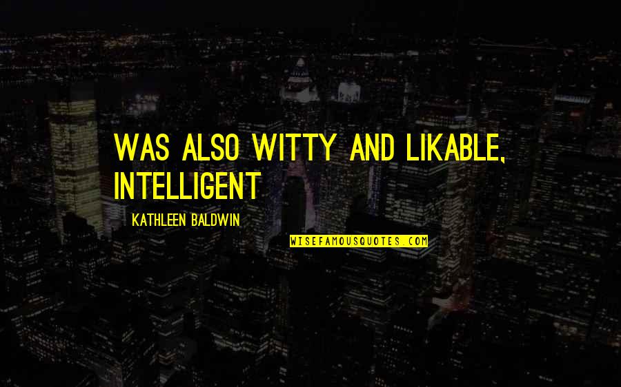 Tomohisa Sako Quotes By Kathleen Baldwin: was also witty and likable, intelligent Tomohisa Sako Quotes By Kathleen Baldwin: was also witty and likable, intelligent