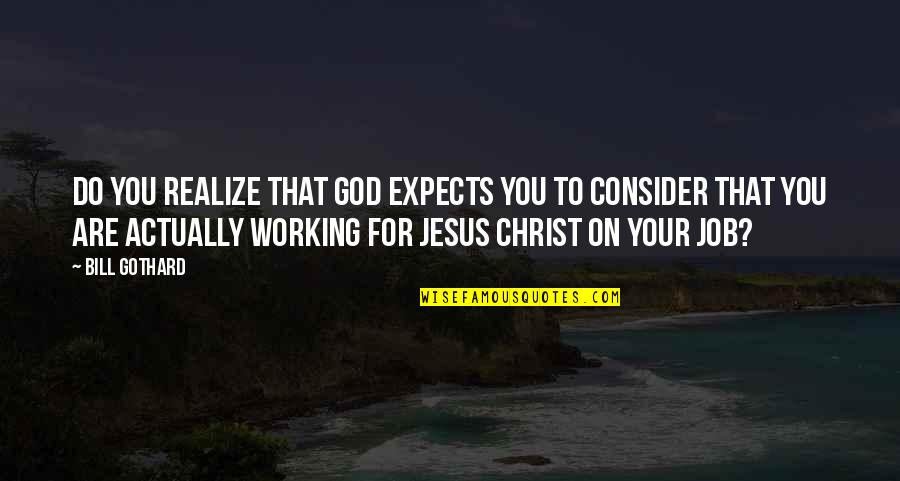 Tomohisa Toda Quotes By Bill Gothard: Do you realize that God expects you to Tomohisa Toda Quotes By Bill Gothard: Do you realize that God expects you to