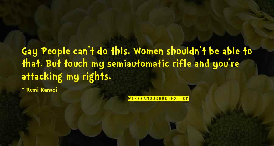 Tomohito Takatsuka Quotes By Remi Kanazi: Gay People can't do this. Women shouldn't be Tomohito Takatsuka Quotes By Remi Kanazi: Gay People can't do this. Women shouldn't be