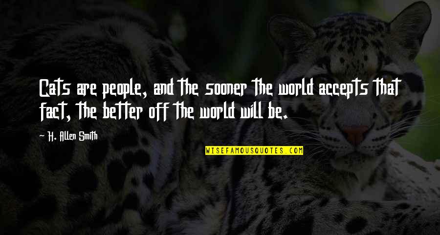 Tomoi Snacks Quotes By H. Allen Smith: Cats are people, and the sooner the world