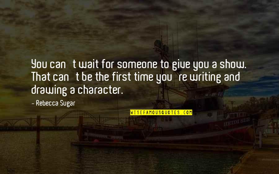 Tomoji Tanabe Quotes By Rebecca Sugar: You can't wait for someone to give you