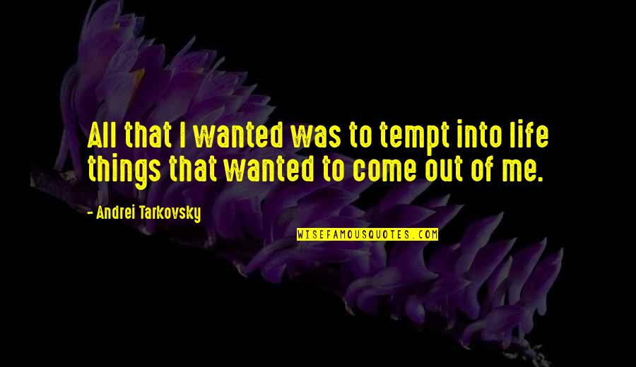 Tomokawa Kazuki Quotes By Andrei Tarkovsky: All that I wanted was to tempt into