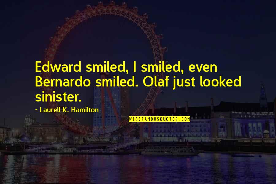 Tomokawa Kazuki Quotes By Laurell K. Hamilton: Edward smiled, I smiled, even Bernardo smiled. Olaf
