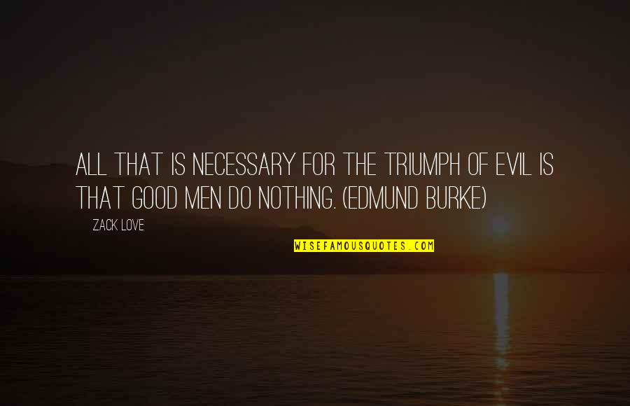 Tomokazu Miura Quotes By Zack Love: All that is necessary for the triumph of Tomokazu Miura Quotes By Zack Love: All that is necessary for the triumph of