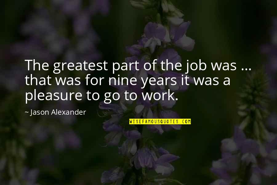 Tomokazu Quotes By Jason Alexander: The greatest part of the job was ... Tomokazu Quotes By Jason Alexander: The greatest part of the job was ...
