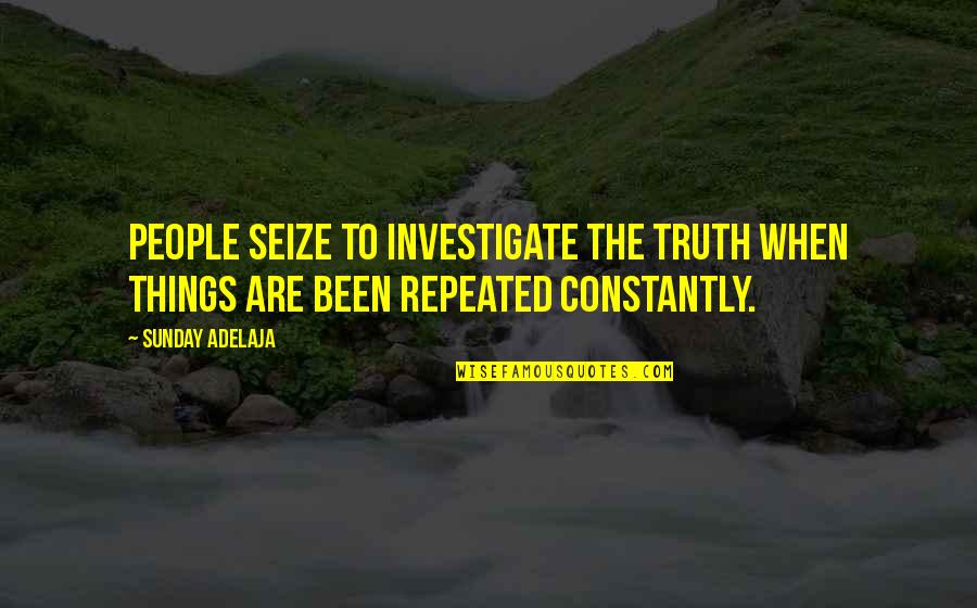 Tomokazu Quotes By Sunday Adelaja: People seize to investigate the truth when things