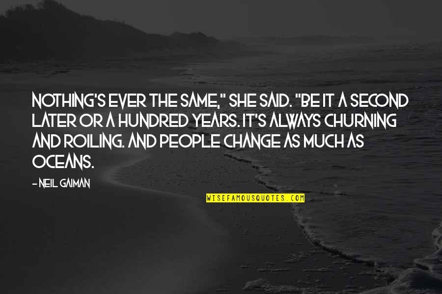 Tomoko Spa Quotes By Neil Gaiman: Nothing's ever the same," she said. "Be it Tomoko Spa Quotes By Neil Gaiman: Nothing's ever the same," she said. "Be it