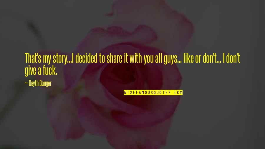 Tomomichi Nishimuras Height Quotes By Deyth Banger: That's my story...I decided to share it with