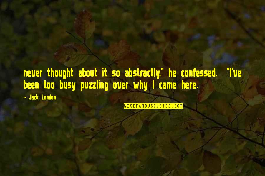 Tomomichi Nishimuras Height Quotes By Jack London: never thought about it so abstractly," he confessed.