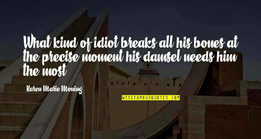 Tomomichi Takahashi Quotes By Karen Marie Moning: What kind of idiot breaks all his bones Tomomichi Takahashi Quotes By Karen Marie Moning: What kind of idiot breaks all his bones