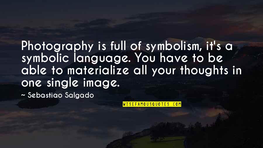 Tomon And Sons Quotes By Sebastiao Salgado: Photography is full of symbolism, it's a symbolic