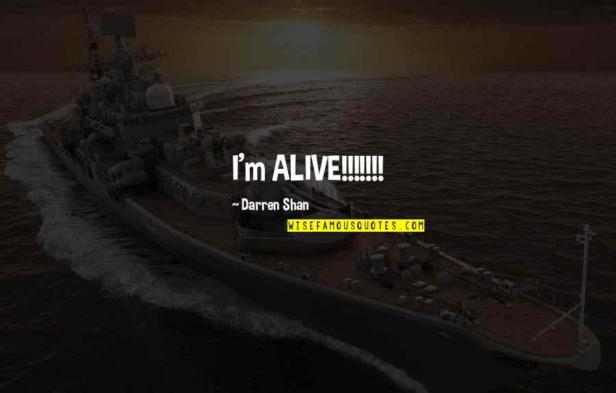 Tomonet Quotes By Darren Shan: I'm ALIVE!!!!!!! Tomonet Quotes By Darren Shan: I'm ALIVE!!!!!!!