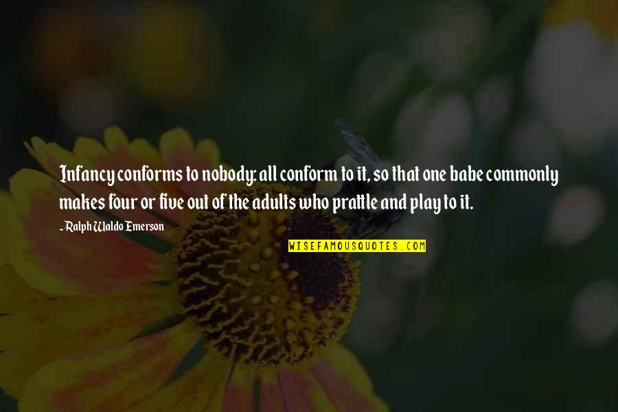 Tomori Neptun Quotes By Ralph Waldo Emerson: Infancy conforms to nobody: all conform to it, Tomori Neptun Quotes By Ralph Waldo Emerson: Infancy conforms to nobody: all conform to it,