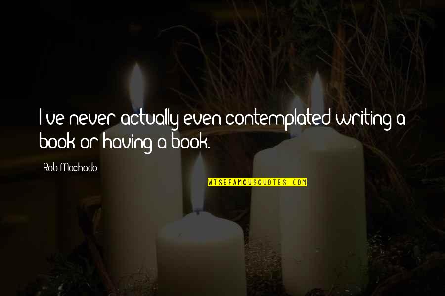 Tomori Neptun Quotes By Rob Machado: I've never actually even contemplated writing a book