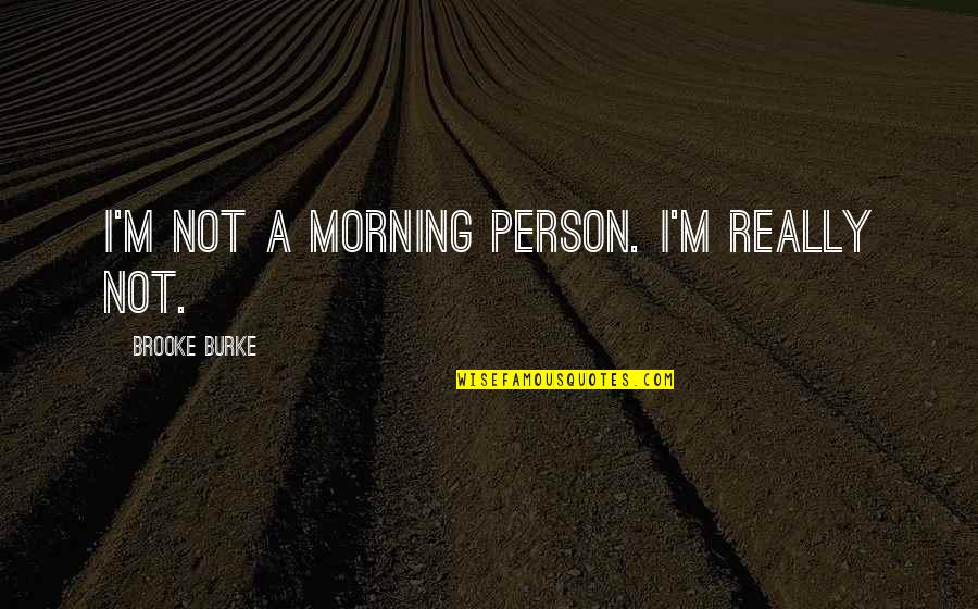 Tomoris Pizza Quotes By Brooke Burke: I'm not a morning person. I'm really not. Tomoris Pizza Quotes By Brooke Burke: I'm not a morning person. I'm really not.