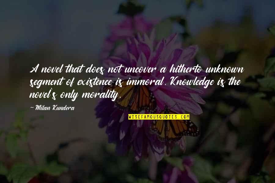 Tomorow Quotes By Milan Kundera: A novel that does not uncover a hitherto