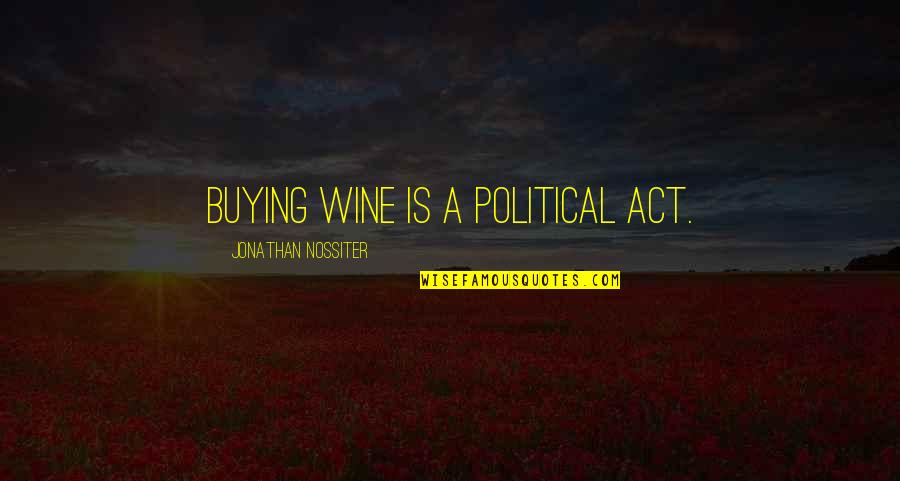 Tomorrow Being A Big Day Quotes By Jonathan Nossiter: Buying wine is a political act.