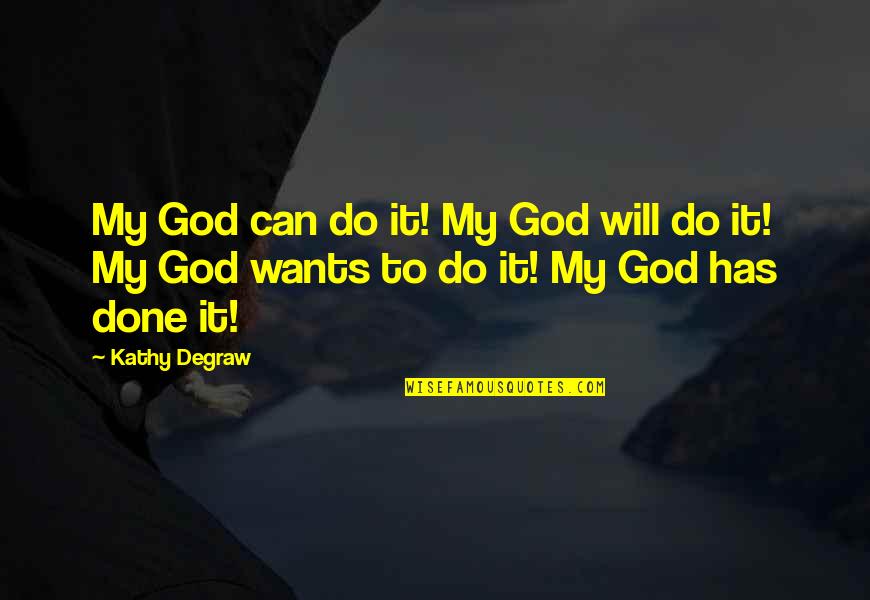 Tomorrow Being A New Day Quotes By Kathy Degraw: My God can do it! My God will