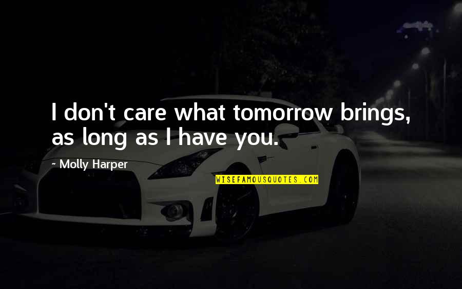 Tomorrow Brings Quotes By Molly Harper: I don't care what tomorrow brings, as long