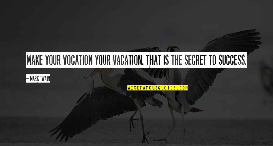 Tomorrow Exam Quotes By Mark Twain: Make your vocation your vacation. That is the