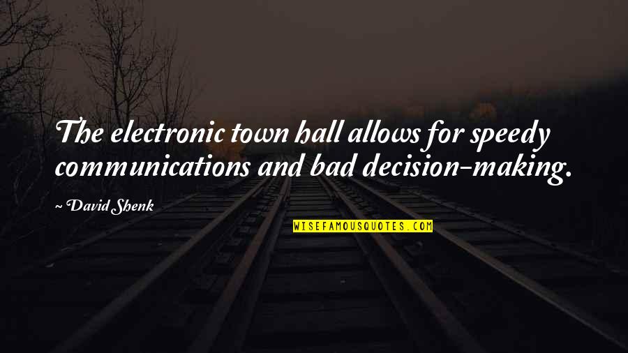 Tomorrow I Will Date With Yesterdays You Quotes By David Shenk: The electronic town hall allows for speedy communications