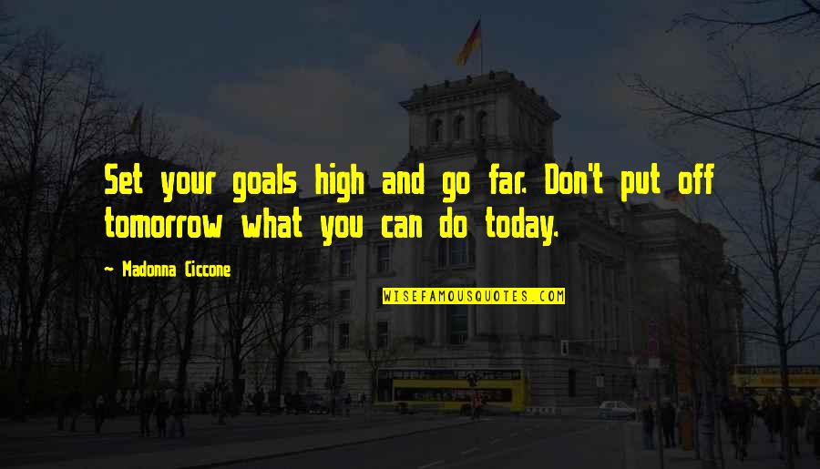 Tomorrow Inspirational Quotes By Madonna Ciccone: Set your goals high and go far. Don't