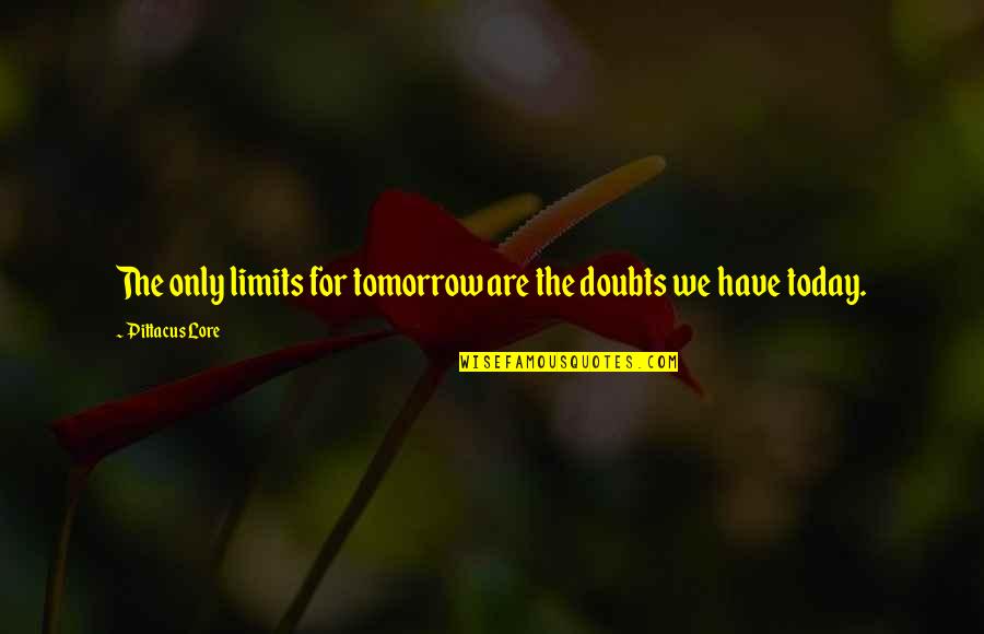 Tomorrow Inspirational Quotes By Pittacus Lore: The only limits for tomorrow are the doubts Tomorrow Inspirational Quotes By Pittacus Lore: The only limits for tomorrow are the doubts