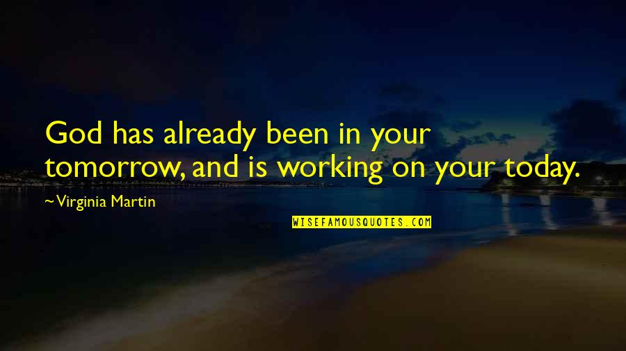 Tomorrow Inspirational Quotes By Virginia Martin: God has already been in your tomorrow, and Tomorrow Inspirational Quotes By Virginia Martin: God has already been in your tomorrow, and