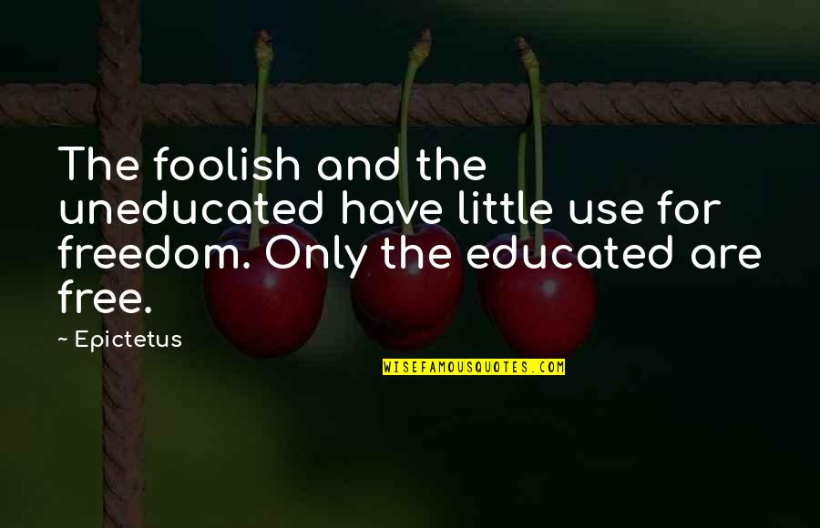 Tomorrow Is A Mystery Quotes By Epictetus: The foolish and the uneducated have little use